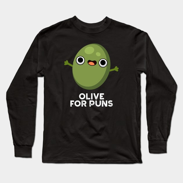 Olive For Puns Cute Olive Fruit Pun Long Sleeve T-Shirt by punnybone